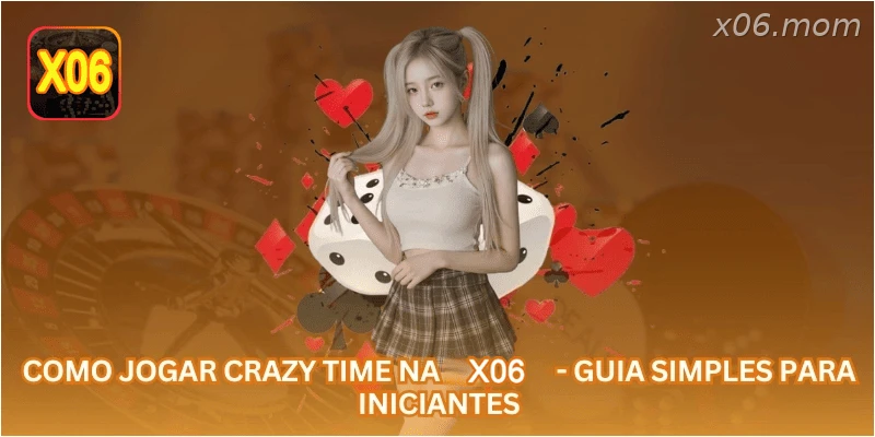 Como Jogar Crazy Time na X06 - Guia Simples para Iniciantes.