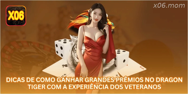 Dicas de como ganhar grandes prêmios no Dragon Tiger com a experiência dos veteranos.
