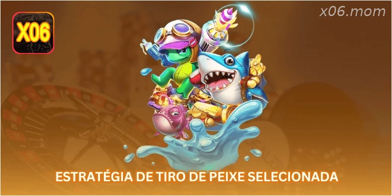 Estratégia de tiro de peixe selecionada
