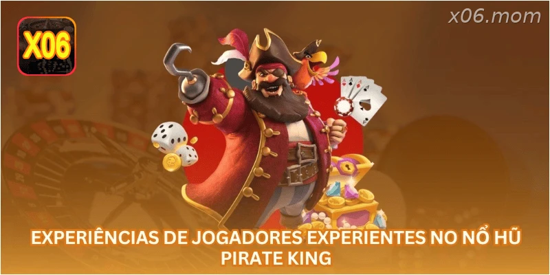 Experiências de jogadores experientes no Nổ Hũ Pirate King...