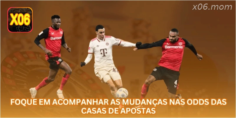Foque em acompanhar as mudanças nas odds das casas de apostas.
