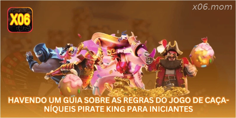 Havendo um guia sobre as regras do jogo de caça-níqueis Pirate King para iniciantes.