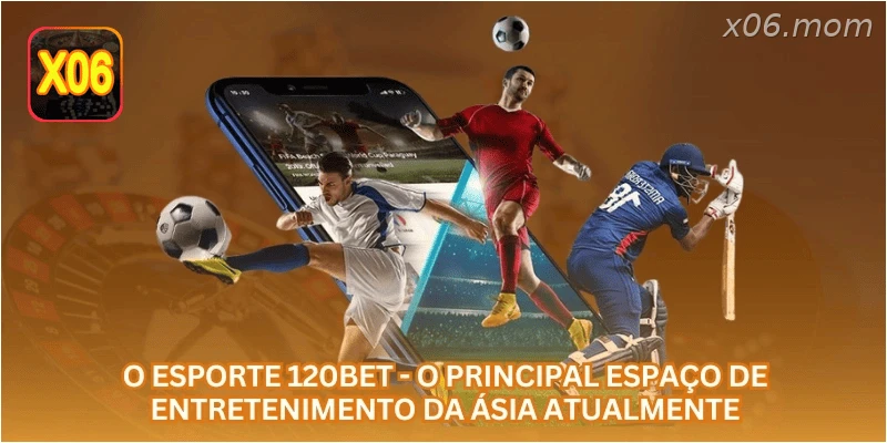 O esporte X06 - o principal espaço de entretenimento da Ásia atualmente.