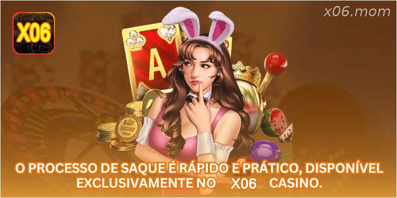 O processo de saque é rápido e prático, disponível exclusivamente no X06 CASINO.