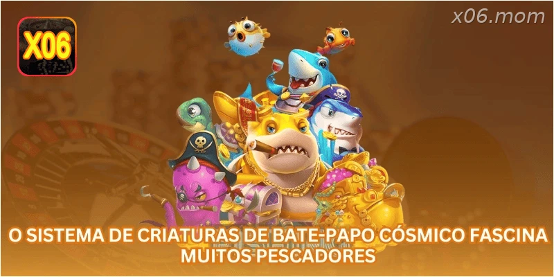 O sistema de criaturas de Bate-Papo Cósmico fascina muitos pescadores.
