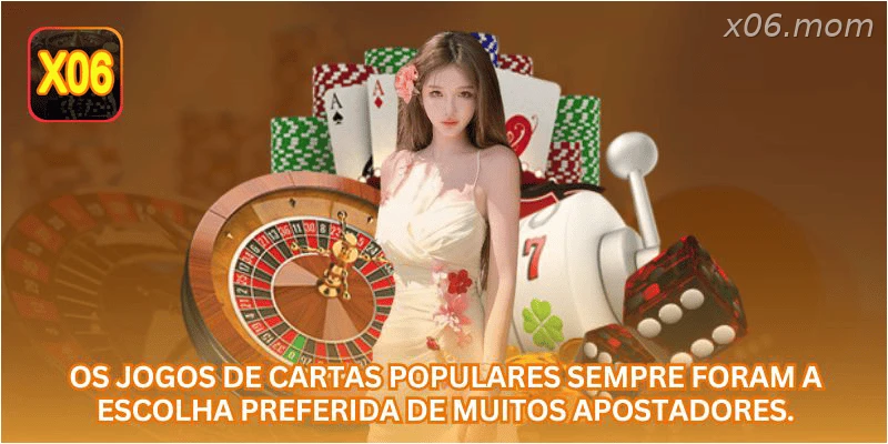 Os jogos de cartas populares sempre foram a escolha preferida de muitos apostadores.