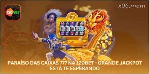 Paraíso das Caixas 777 na X06 - Grande Jackpot Está Te Esperando.