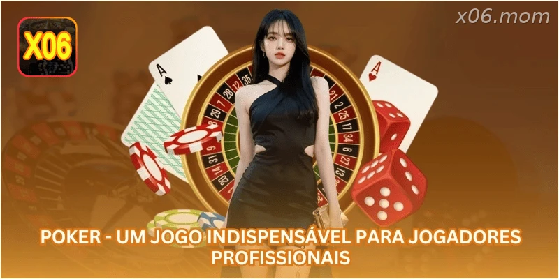 Poker - Um jogo indispensável para jogadores profissionais.