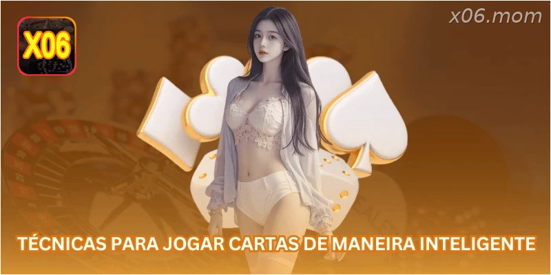 Técnicas para jogar cartas de maneira inteligente.