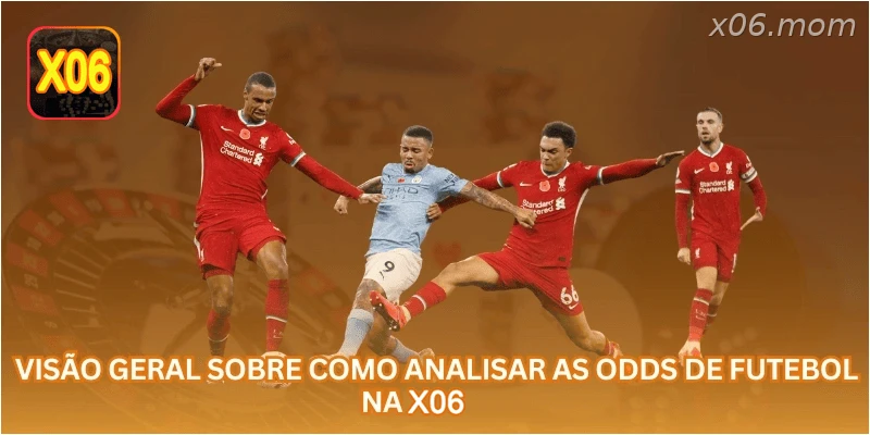 Visão geral sobre como analisar as odds de futebol na X06